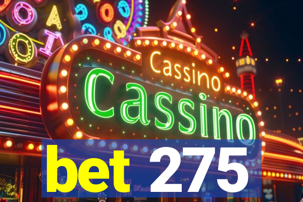 bet 275